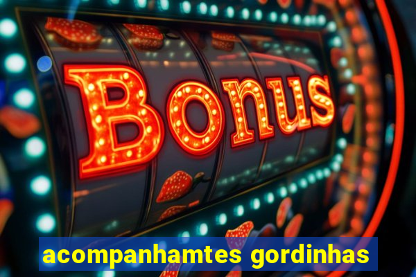 acompanhamtes gordinhas